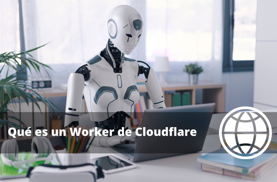 Qué es un Worker de Cloudflare