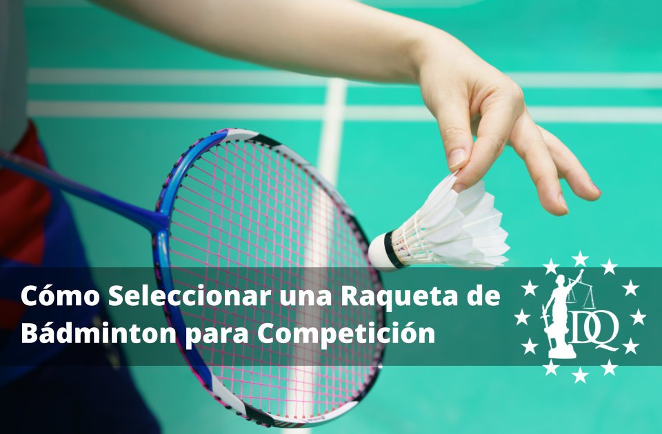 Cómo Seleccionar una Raqueta de Bádminton para Competición