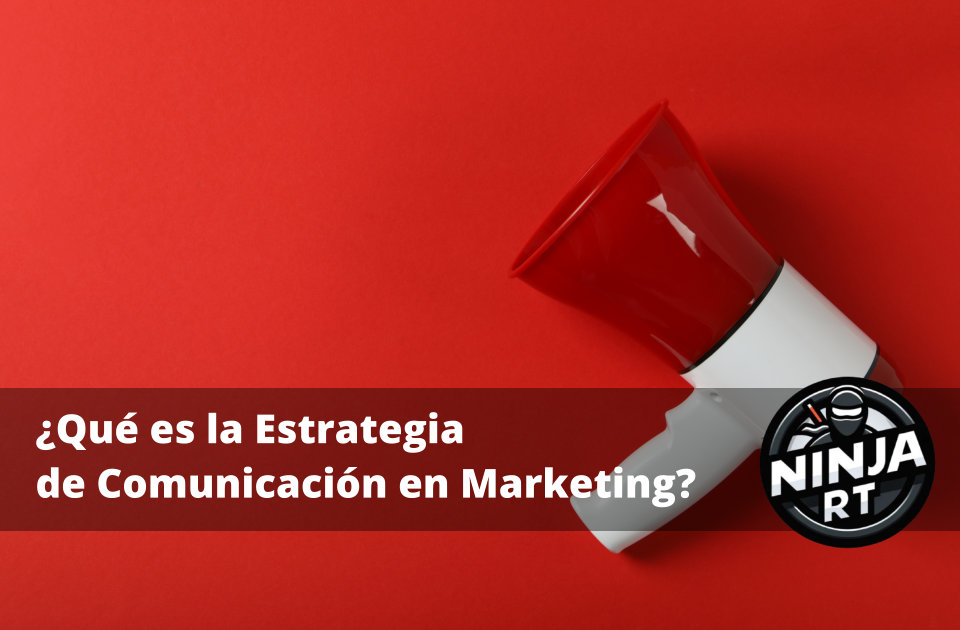 Qué es la Estrategia de Comunicación en Marketing
