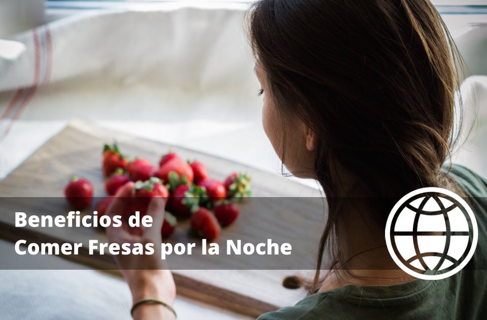 Beneficios de Comer Fresas por la Noche