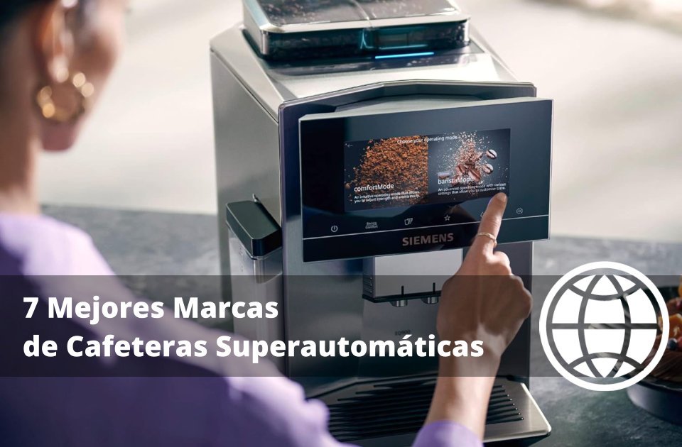 7 Mejores Marcas de Cafeteras Superautomáticas