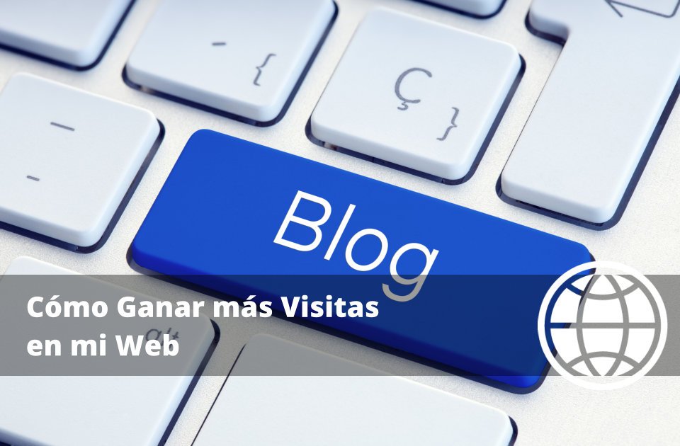 Cómo Ganar más Visitas en mi Web: Estrategias Efectivas para Aumentar el Tráfico