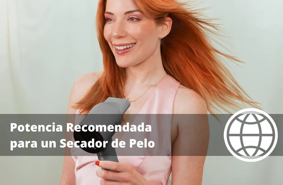 Potencia Recomendada para un Secador de Pelo