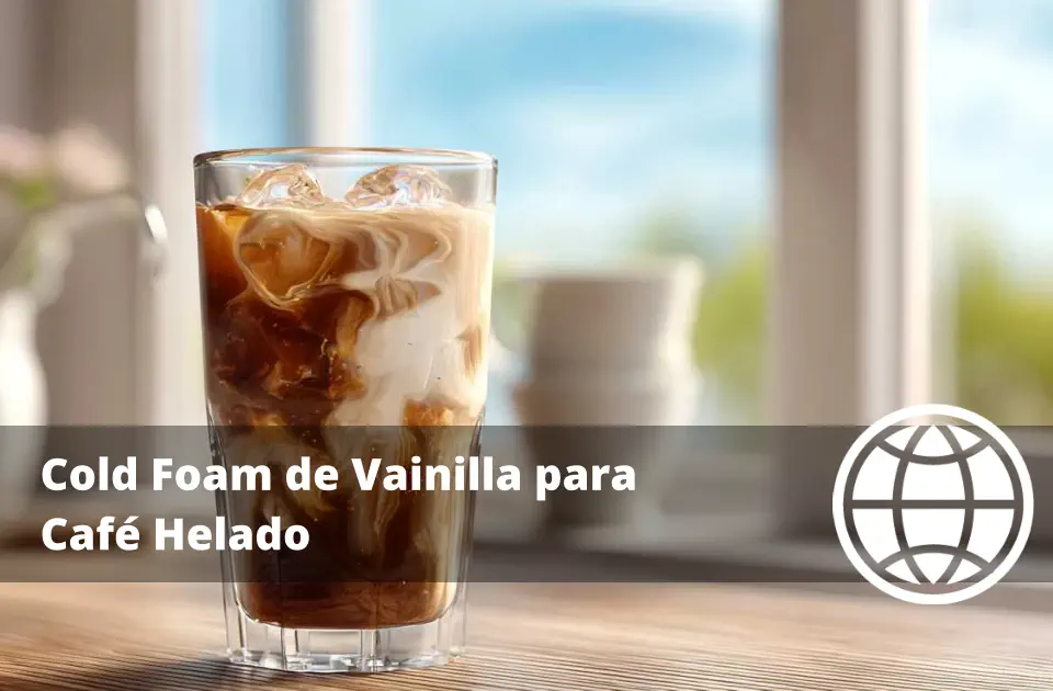 Cold Foam de Vainilla para Café Helado Receta sin Estabilizantes